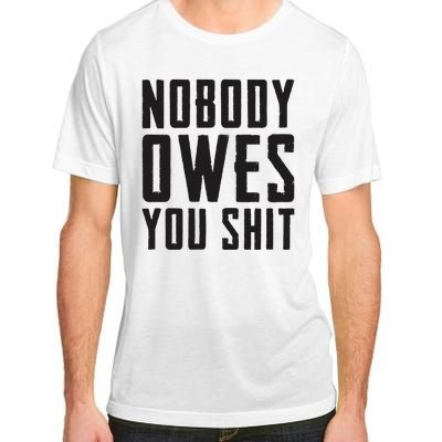 Nobody Owes You Shit Funny Adult ChromaSoft Performance T-Shirt