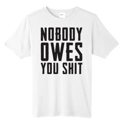 Nobody Owes You Shit Funny Tall Fusion ChromaSoft Performance T-Shirt