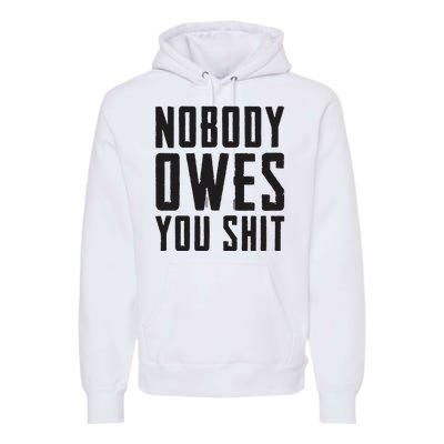 Nobody Owes You Shit Funny Premium Hoodie