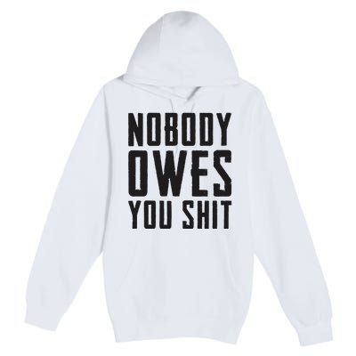 Nobody Owes You Shit Funny Premium Pullover Hoodie