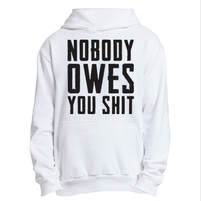 Nobody Owes You Shit Funny Urban Pullover Hoodie