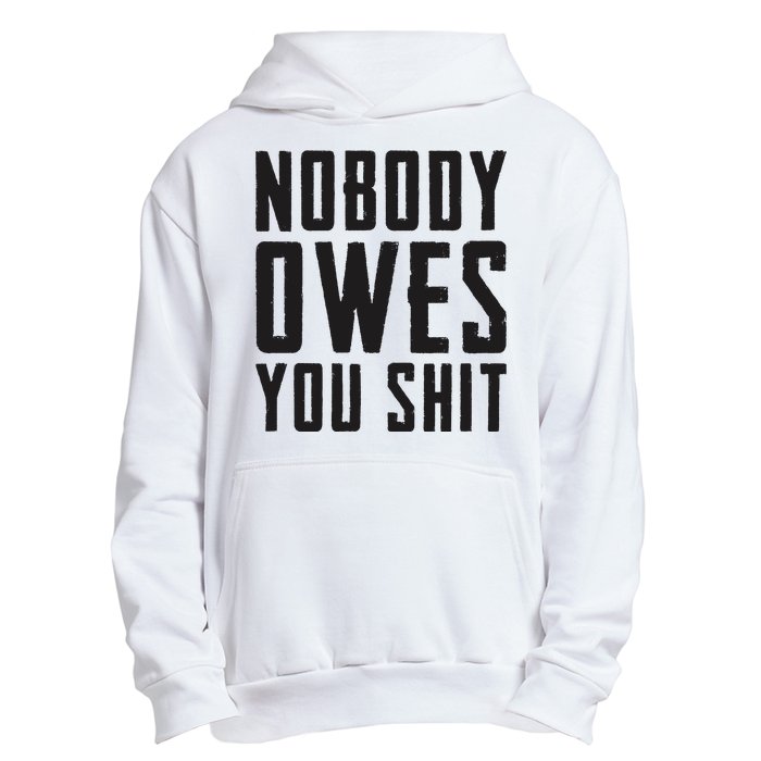 Nobody Owes You Shit Funny Urban Pullover Hoodie