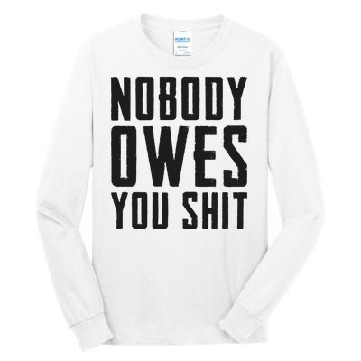 Nobody Owes You Shit Funny Tall Long Sleeve T-Shirt