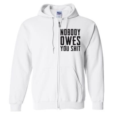 Nobody Owes You Shit Funny Full Zip Hoodie