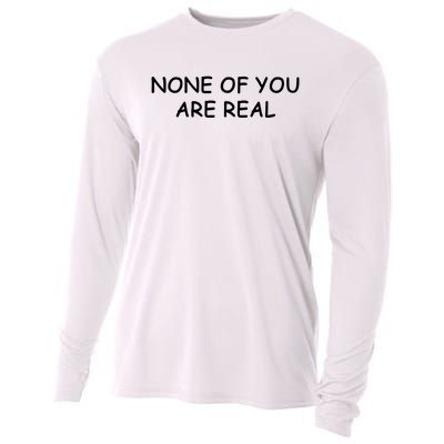 None Of You Are Real Cooling Performance Long Sleeve Crew