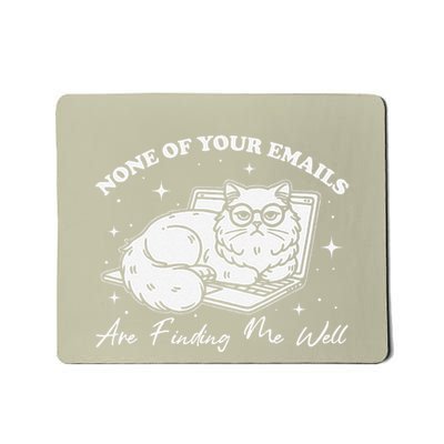 None Of Your Emails Are Finding Me Well Funny Cute Cat Mousepad