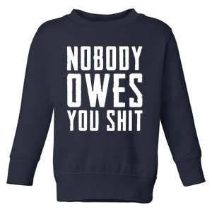 Nobody Owes You Shit Toddler Sweatshirt