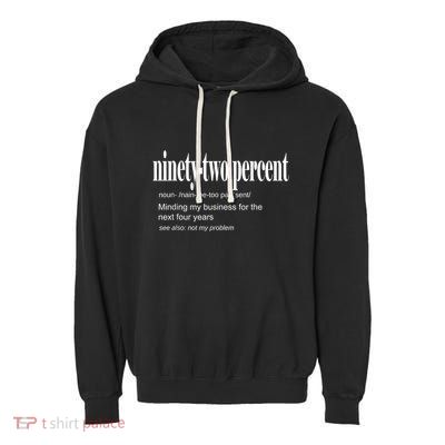Ninetytwo Percent 92% Minding My Business For The Next Four Years Garment-Dyed Fleece Hoodie