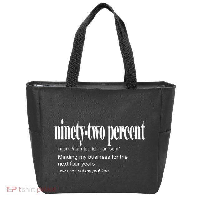 Ninetytwo Percent 92% Minding My Business For The Next Four Years Zip Tote Bag