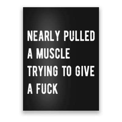 Nearly Pulled A Muscle Trying To Give A F Poster