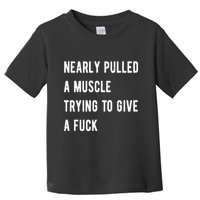 Nearly Pulled A Muscle Trying To Give A F Toddler T-Shirt