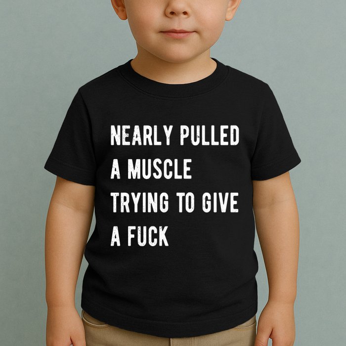 Nearly Pulled A Muscle Trying To Give A F Toddler T-Shirt