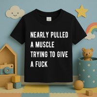 Nearly Pulled A Muscle Trying To Give A F Toddler T-Shirt