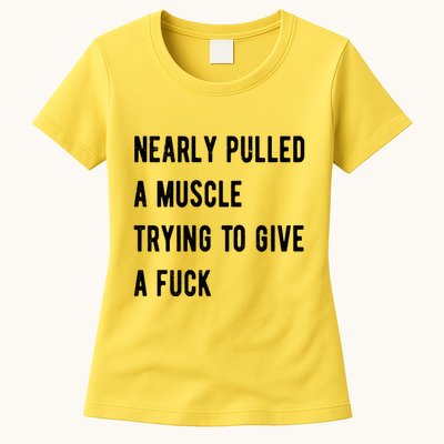 Nearly Pulled A Muscle Trying To Give A F Womens T-Shirt