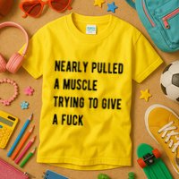 Nearly Pulled A Muscle Trying To Give A F Kids T-Shirt