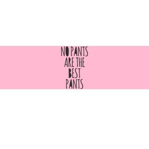 No Pants Are The Best Pants Funny Lazy Bumper Sticker