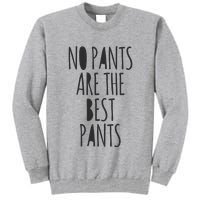 No Pants Are The Best Pants Funny Lazy Tall Sweatshirt