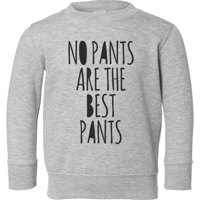 No Pants Are The Best Pants Funny Lazy Toddler Sweatshirt