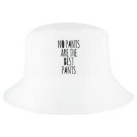 No Pants Are The Best Pants Funny Lazy Cool Comfort Performance Bucket Hat