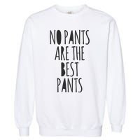 No Pants Are The Best Pants Funny Lazy Garment-Dyed Sweatshirt