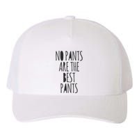No Pants Are The Best Pants Funny Lazy Yupoong Adult 5-Panel Trucker Hat
