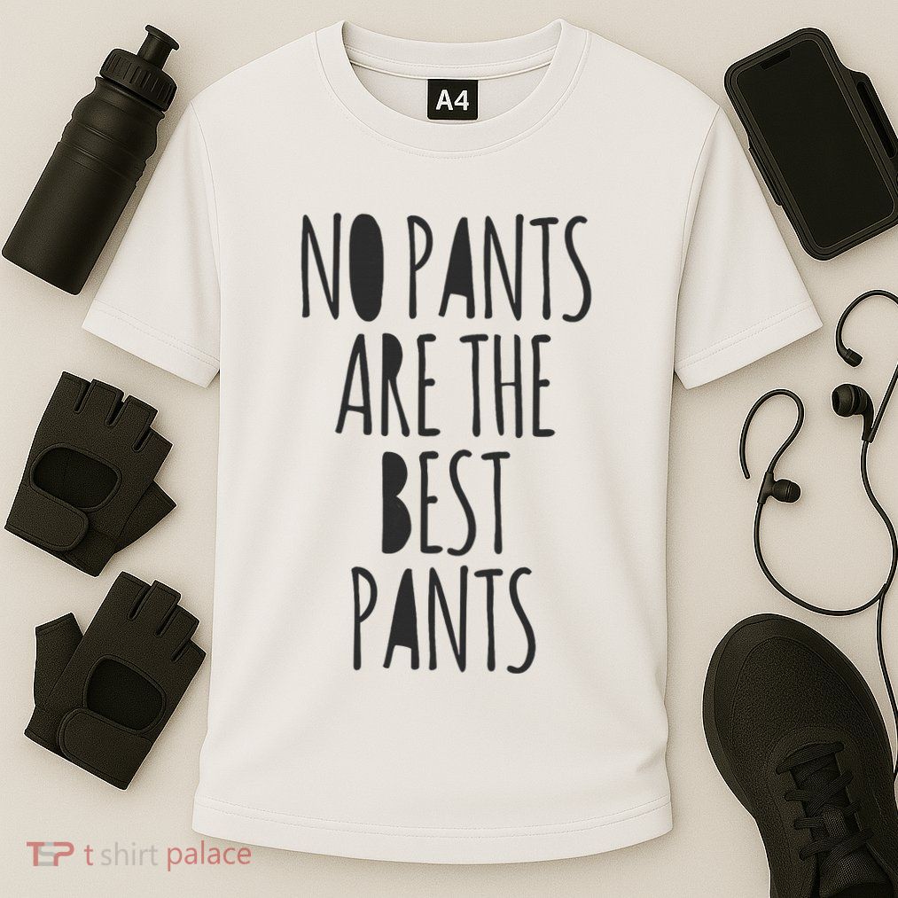 No Pants Are The Best Pants Funny Lazy Performance Shirt