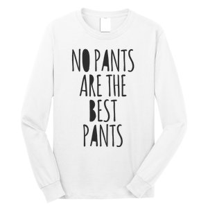 No Pants Are The Best Pants Funny Lazy Long Sleeve Shirt