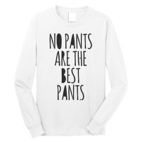 No Pants Are The Best Pants Funny Lazy Long Sleeve Shirt