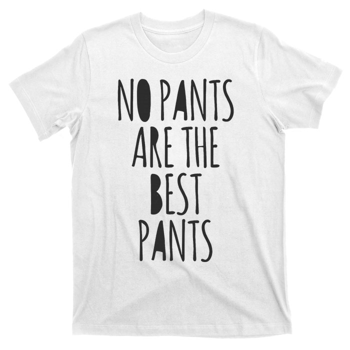 No Pants Are The Best Pants Funny Lazy T-Shirt