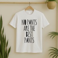 No Pants Are The Best Pants Funny Lazy T-Shirt