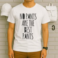 No Pants Are The Best Pants Funny Lazy T-Shirt