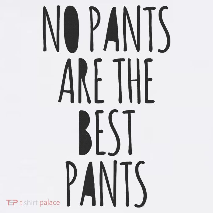 No Pants Are The Best Pants Funny Lazy T-Shirt