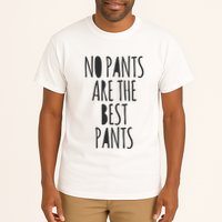 No Pants Are The Best Pants Funny Lazy Tall T-Shirt