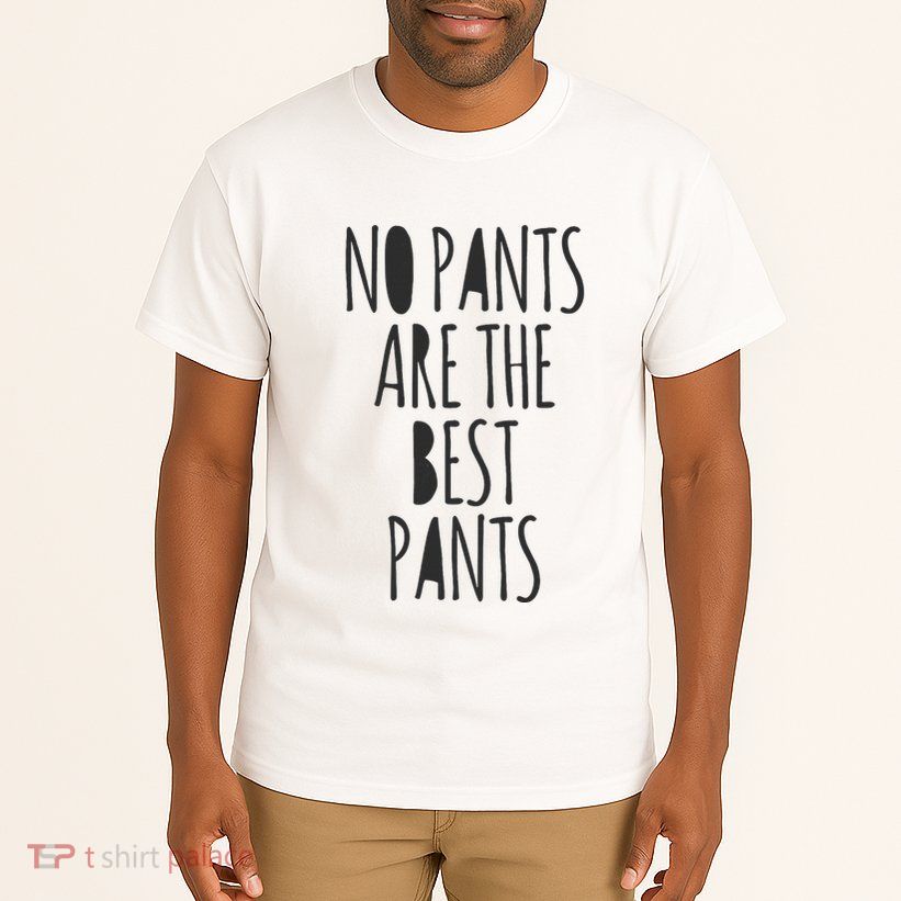 No Pants Are The Best Pants Funny Lazy Tall T-Shirt