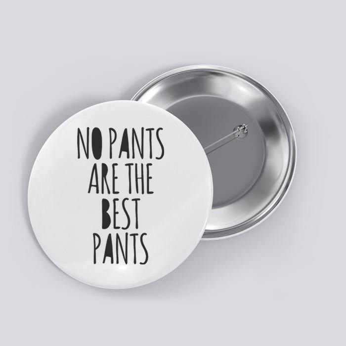 No Pants Are The Best Pants Funny Lazy Button