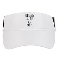 No Pants Are The Best Pants Funny Lazy Adult Drive Performance Visor