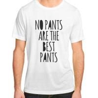 No Pants Are The Best Pants Funny Lazy Adult ChromaSoft Performance T-Shirt