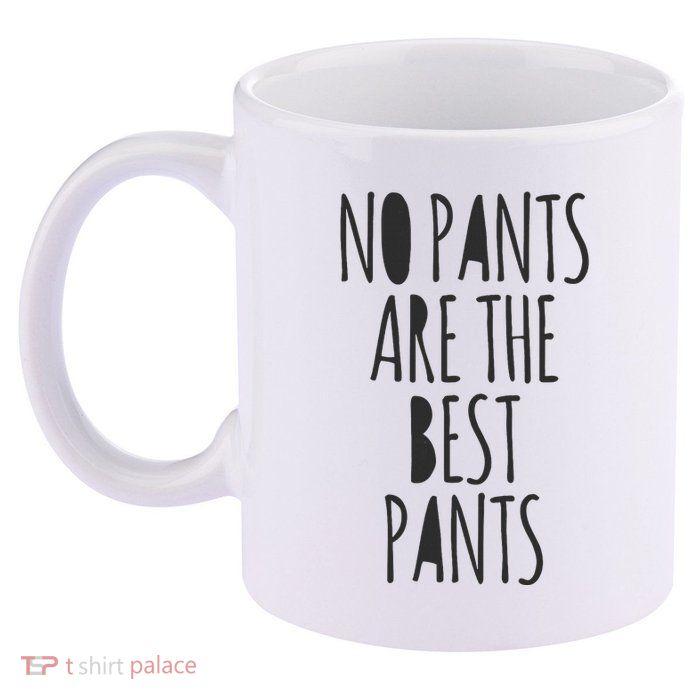 No Pants Are The Best Pants Funny Lazy 11oz C Handle Ceramic Mug