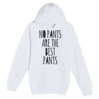 No Pants Are The Best Pants Funny Lazy Premium Pullover Hoodie