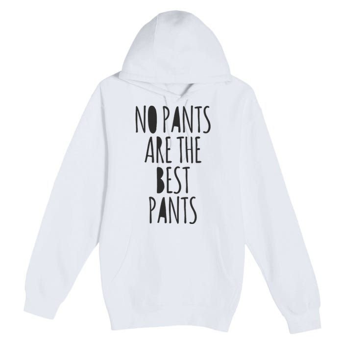 No Pants Are The Best Pants Funny Lazy Premium Pullover Hoodie