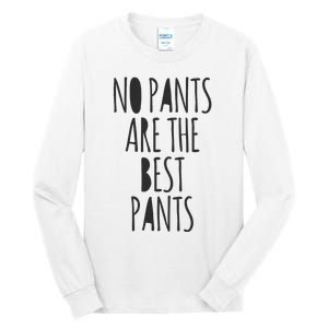 No Pants Are The Best Pants Funny Lazy Tall Long Sleeve T-Shirt