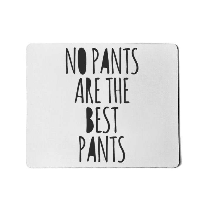 No Pants Are The Best Pants Funny Lazy Mousepad