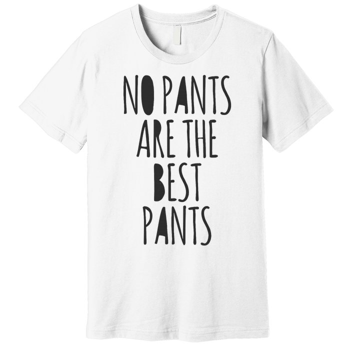 No Pants Are The Best Pants Funny Lazy Premium T-Shirt