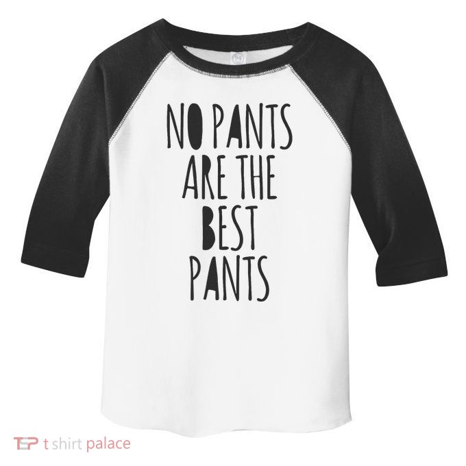 No Pants Are The Best Pants Funny Lazy Toddler Fine Jersey T-Shirt