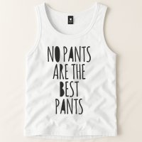 No Pants Are The Best Pants Funny Lazy Tank Top