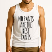 No Pants Are The Best Pants Funny Lazy Tank Top