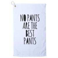 No Pants Are The Best Pants Funny Lazy Platinum Collection Golf Towel