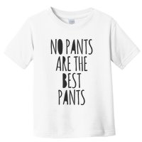 No Pants Are The Best Pants Funny Lazy Toddler T-Shirt