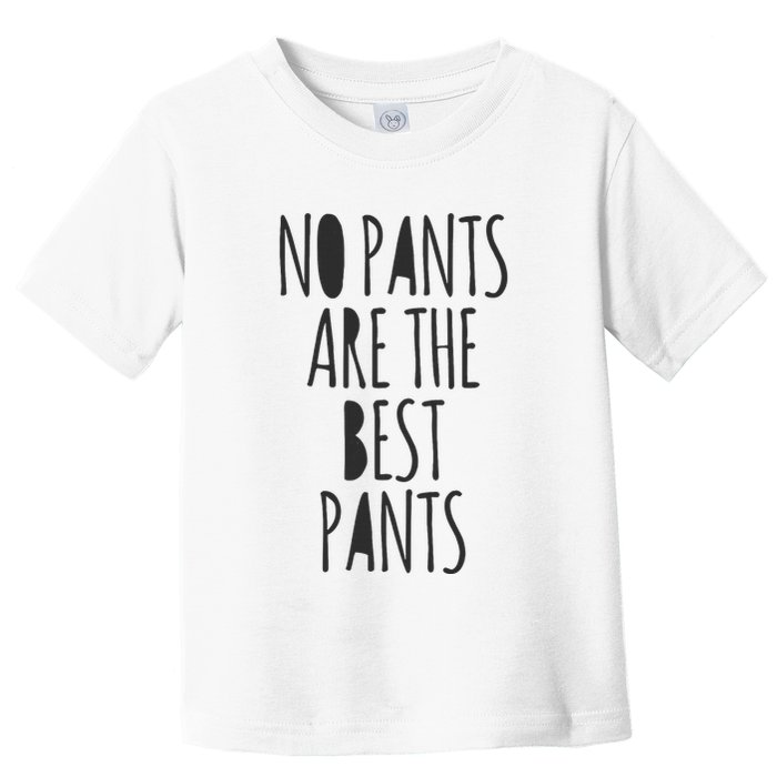 No Pants Are The Best Pants Funny Lazy Toddler T-Shirt