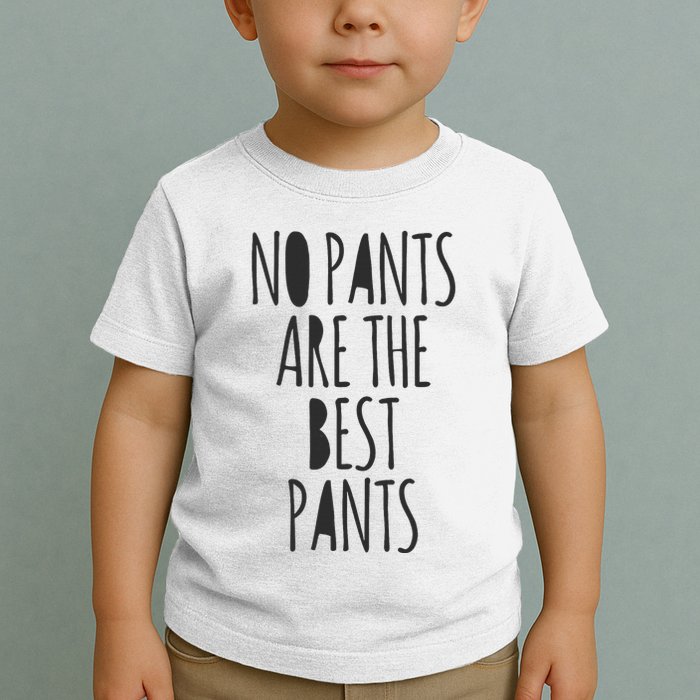 No Pants Are The Best Pants Funny Lazy Toddler T-Shirt